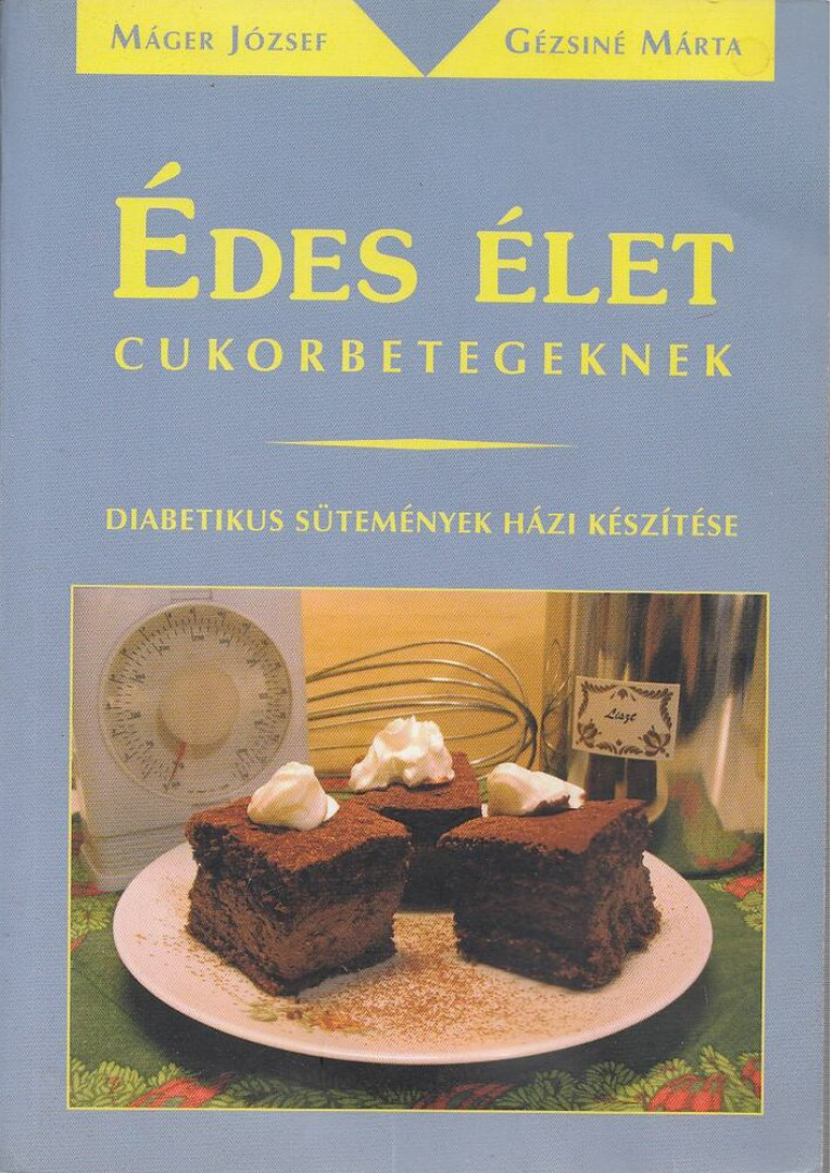 Máger József, Gézsiné Márta - Édes élet cukorbetegeknek [antikvár]