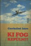 CSERHALMI IMRE - Ki fog repülni? [antikvár]