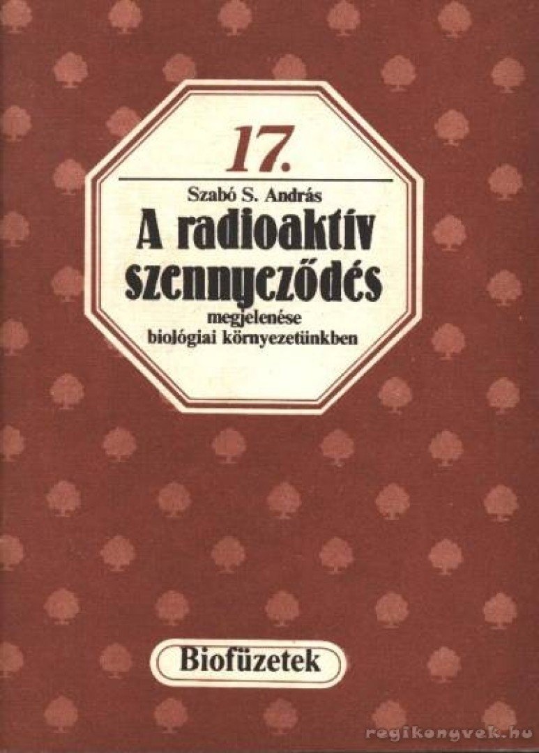 Szabó S. Sándor - A radioaktív szennyeződés megjelenése biológiai környezetünkben [antikvár]