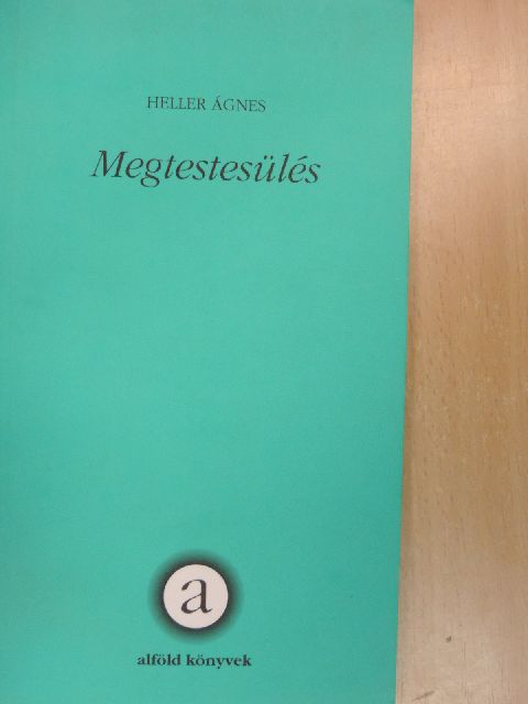Heller Ágnes - Megtestesülés [antikvár]