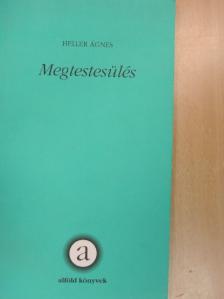 Heller Ágnes - Megtestesülés [antikvár]
