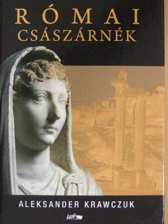 Aleksander Krawczuk - Római császárnék [antikvár]
