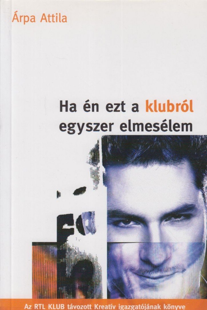 ÁRPA ATTILA - Ha én ezt a klubról egyszer elmesélem [antikvár]