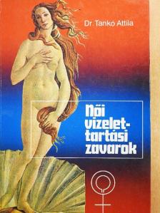 Dr. Tankó Attila - Női vizelettartási zavarok [antikvár]