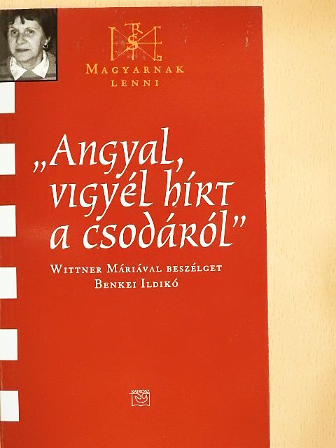 Benkei Ildikó - "Angyal, vigyél hírt a csodáról" [antikvár]