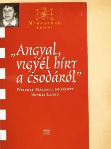 Benkei Ildikó - "Angyal, vigyél hírt a csodáról" [antikvár]