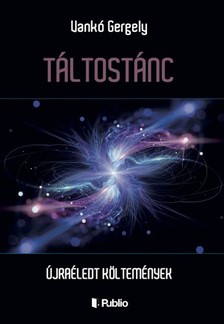 Vankó Gergely - TÁLTOSTÁNC - ÚJRAÉLEDT KÖLTEMÉNYEK [eKönyv: epub, mobi]