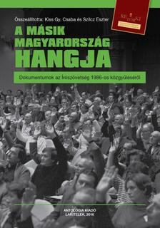 Összeállította: Kiss Gy. Csaba és Szilcz Eszter - A másik Magyarország hangja - Dokumentumok az Írószövetség 1986-os közgyűléséről
