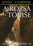 Michael J. Sullivan - A Rózsa és Tövise (Riyria - A kezdetek 2. kötet)
