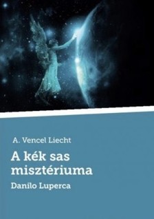 Liecht A.Vencel - A kék sas misztériuma [eKönyv: epub, mobi]