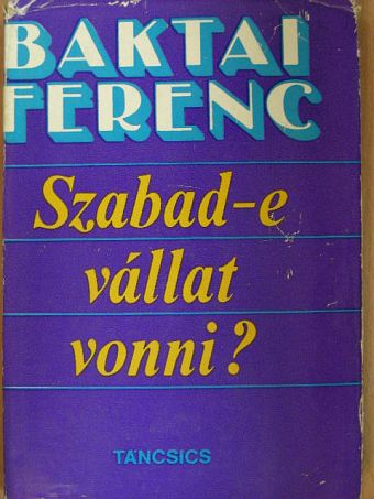 Baktai Ferenc - Szabad-e vállat vonni? [antikvár]