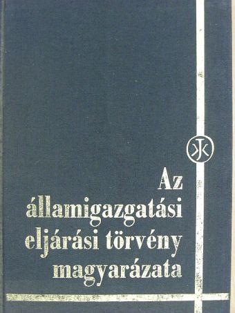 Dr. Kilényi Géza - Az államigazgatási eljárási törvény magyarázata [antikvár]
