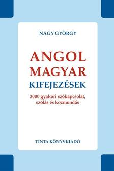 Nagy György - ANGOL-MAGYAR KIFEJEZÉSEK - 3000 GYAKORI SZÓKAPCSOLAT, SZÓLÁS ÉS KÖZMONDÁS