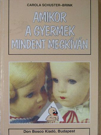 Carola Schuster-Brink - Amikor a gyermek mindent megkíván [antikvár]