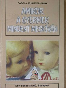 Carola Schuster-Brink - Amikor a gyermek mindent megkíván [antikvár]