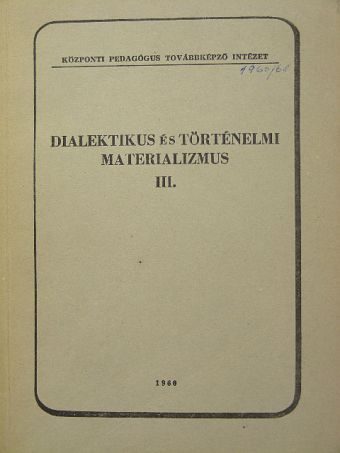 Dialektikus és történelmi materializmus alapjai III. [antikvár]