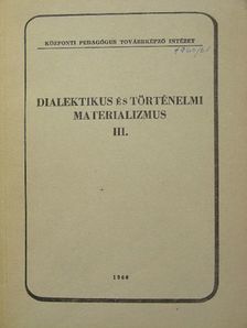 Dialektikus és történelmi materializmus alapjai III. [antikvár]