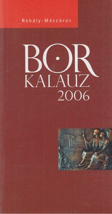 Rohály Gábor dr., Mészáros Gabriella, Bálint László, Léber László - Borkalauz 2006 [antikvár]