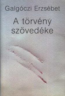 GALGÓCZI ERZSÉBET - A törvény szövedéke [antikvár]