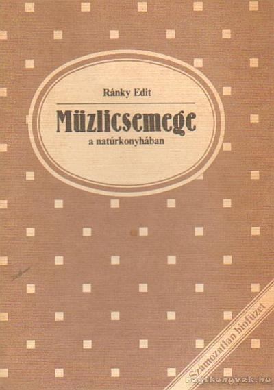 RÁNKY EDIT - Müzlicsemege a natúrkonyhában [antikvár]