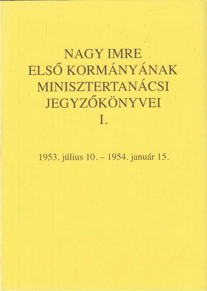 Nagy Imre első kormányának minisztertanácsi jegyzőkönyvei I. kötet [antikvár]