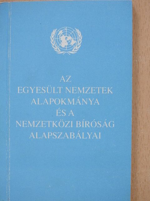 Az Egyesült Nemzetek alapokmánya és a Nemzetközi Bíróság alapszabályai [antikvár]