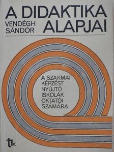 Vendégh Sándor - A didaktika alapjai [antikvár]