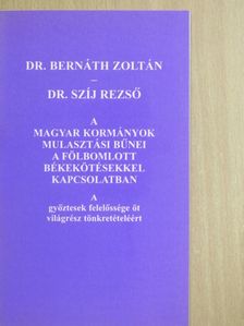 Dr. Bernáth Zoltán - A magyar kormányok mulasztási bűnei a fölbomlott békekötésekkel kapcsolatban [antikvár]