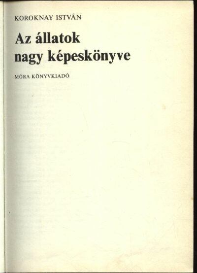 Koroknay István - Az állatok nagy képeskönyve [antikvár]