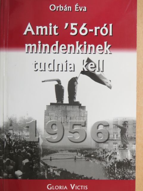 Orbán Éva - Amit '56-ról mindenkinek tudnia kell [antikvár]