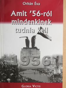 Orbán Éva - Amit '56-ról mindenkinek tudnia kell [antikvár]