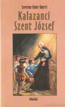 Severino Giner Guerri - Kalazanci Szent József [antikvár]