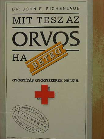Dr. John E. Eichenlaub - Mit tesz az orvos, ha beteg? [antikvár]