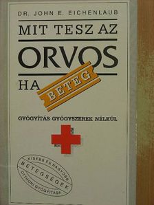 Dr. John E. Eichenlaub - Mit tesz az orvos, ha beteg? [antikvár]
