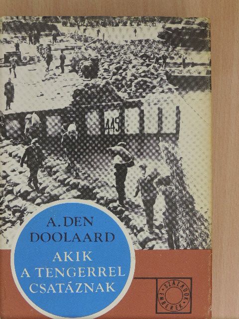A. Den Doolaard - Akik a tengerrel csatáznak [antikvár]