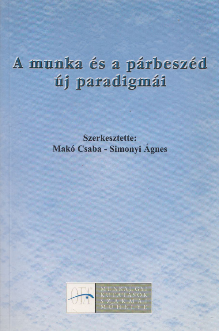 Makó Csaba, Simonyi Ágnes - A munka és a párbeszéd új paradigmái [antikvár]