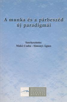 Makó Csaba, Simonyi Ágnes - A munka és a párbeszéd új paradigmái [antikvár]