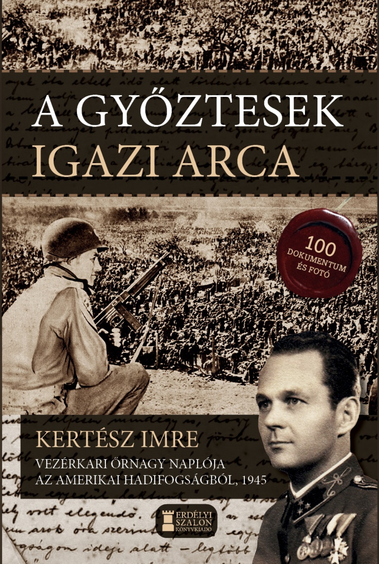 Kertész Imre vezérkari őrnagy - A győztesek igazi arca