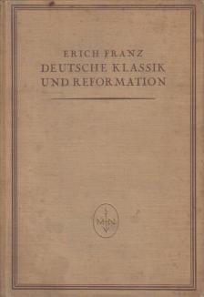 Erich Franz - Deutsche Klassik und Reformation [antikvár]