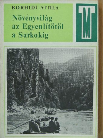 Borhidi Attila - Növényvilág az Egyenlítőtől a Sarkokig [antikvár]