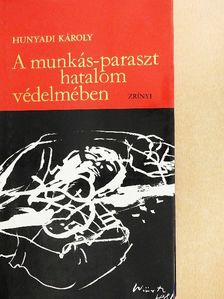Hunyadi Károly - A munkás-paraszt hatalom védelmében [antikvár]