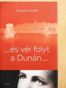 Zsuzsanna Ozsváth - ...és vér folyt a Dunán... [antikvár]