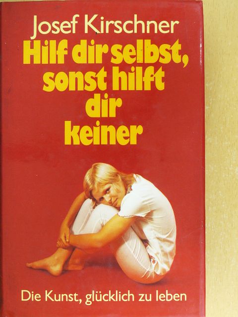 Josef Kirschner - Hilf dir selbst, sonst hilft dir keiner [antikvár]