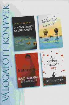 Sophie Hannah, Liebert, Emily, James Patterson, Ellis, David, Jojo Moyes - A monogramos gyilkosságok / Valamikor ismertél / A láthatatlan / Az otthon maradt lány [antikvár]