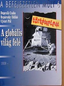 Dupcsik Csaba - A globális világ felé [antikvár]