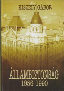 KISZELY GÁBOR - Állambiztonság 1956-1990 [antikvár]