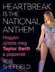 Rob Sheffield - Heartbreak Is the National Anthem - Hogyan újította meg Taylor Swift a popzenét [antikvár]