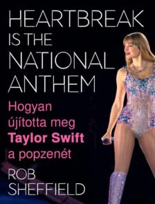 Rob Sheffield - Heartbreak Is the National Anthem - Hogyan újította meg Taylor Swift a popzenét [antikvár]