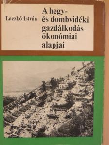 Dr. Laczkó István - A hegy- és dombvidéki gazdálkodás ökonómiai alapjai [antikvár]
