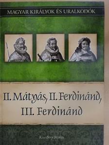 Kiss-Béry Miklós - II. Mátyás, II. Ferdinánd, III. Ferdinánd [antikvár]
